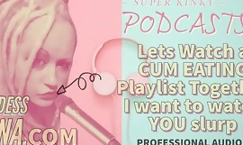 Kinky Podcast 12 Lets Keep in view a Cum Eating Playlist Together I want to Keep in view you Slurp